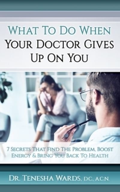 Cover for Tenesha Wards · What To Do When Your Doctor Gives Up (Paperback Bog) (2019)