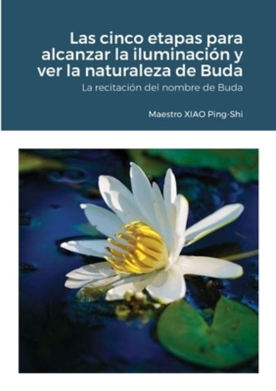 Cover for Ping-Shi Xiao · Las cinco etapas para alcanzar la iluminacion y ver la naturaleza de Buda (Paperback Book) (2020)