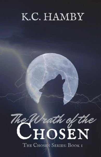 The Wrath of the Chosen - K C Hamby - Książki - Createspace Independent Publishing Platf - 9781721781409 - 23 czerwca 2018