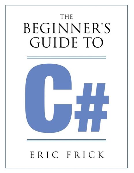 Cover for Eric R Frick · The Beginner's Guide to C# (Taschenbuch) (2019)