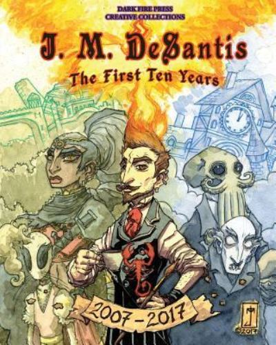 J. M. DeSantis : The First Ten Years - J M DeSantis - Books - Dark Fire Press LLC - 9781733504409 - March 4, 2019