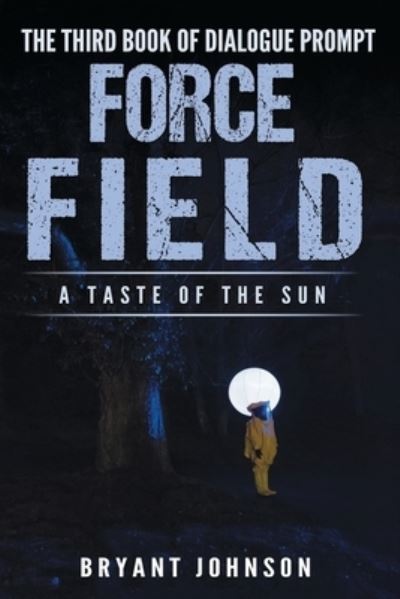 Force Field a Taste of the Sun - Bryant Johnson - Books - GoFlavorGo - 9781735443409 - October 27, 2022