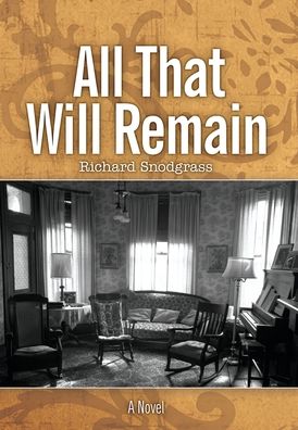 All That Will Remain - Richard Snodgrass - Books - Snodgrass Industries, Inc - 9781737382409 - December 1, 2021