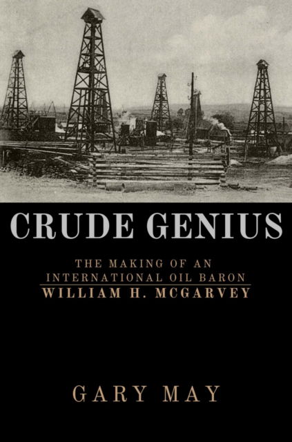 Cover for Gary May · Crude Genius: The Making of an International Oil Baron William H. McGarvey (Paperback Book) (2022)