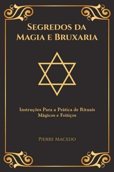 Cover for Pierre Macedo · Segredos da Magia e Bruxaria: Instrucoes Para a Pratica de Rituais Magicos e Feiticos (Edicao Capa Especial) (Paperback Bog) (2019)