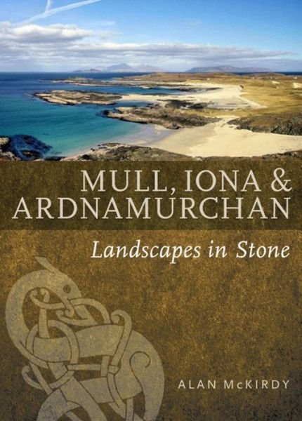 Cover for Alan McKirdy · Mull, Iona &amp; Ardnamurchan: Landscapes in Stone (Paperback Book) (2017)