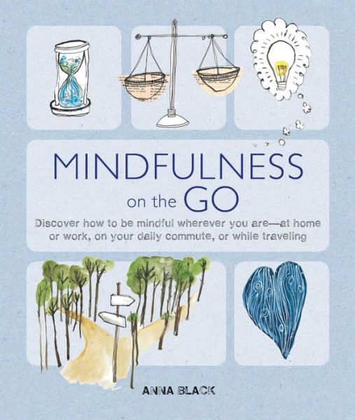 Mindfulness on the Go - Anna Black - Other - Cico Books - 9781782494409 - March 7, 2017