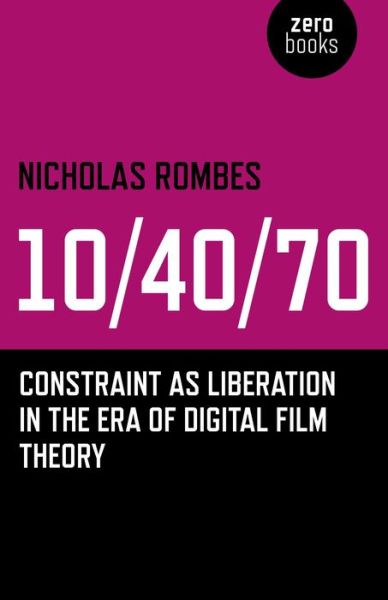 Cover for Nicholas Rombes · 10/40/70: Constraint As Liberation in the Era of Digital Film Theory (Paperback Book) (2014)