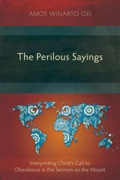 Cover for Amos Winarto Oei · The Perilous Sayings: Interpreting Christ's Call to Obedience in the Sermon on the Mount 2017 (Paperback Book) (2017)