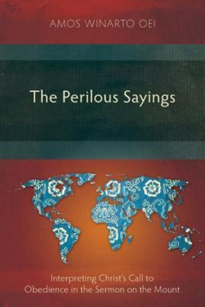 Cover for Amos Winarto Oei · The Perilous Sayings: Interpreting Christ's Call to Obedience in the Sermon on the Mount 2017 (Pocketbok) (2017)