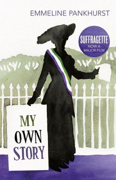 Cover for Emmeline Pankhurst · My Own Story: Inspiration for the major motion picture Suffragette (Paperback Book) (2014)