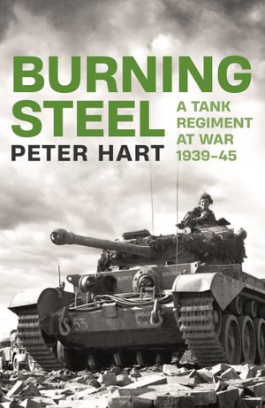 Cover for Peter Hart · Burning Steel: A Tank Regiment at War, 1939-45 (Pocketbok) [Main edition] (2023)