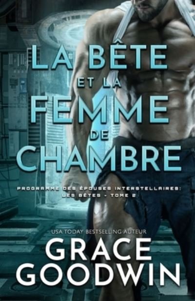 Cover for Grace Goodwin · La Bete et la Femme de Chambre (Pocketbok) (2021)