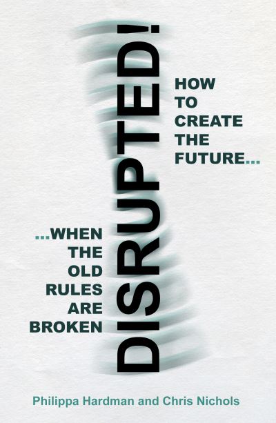 Cover for Philippa Hardman · Disrupted!: How to Create the Future When the Old Rules are Broken (Paperback Book) (2021)