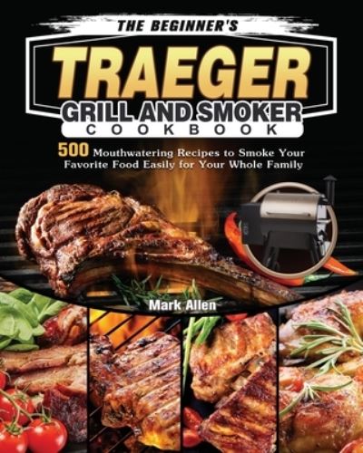 Cover for Mark Allen · The Beginner's Traeger Grill and Smoker Cookbook (Pocketbok) (2021)