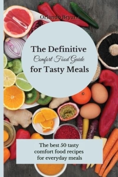 Cover for Orlando Bryant · The Definitive Comfort Food Guide for Tasty Meals (Paperback Bog) (2021)