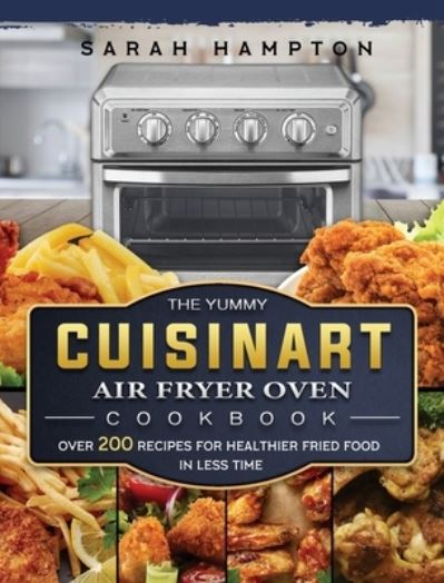 Cover for Sarah Hampton · The Yummy Cuisinart Air Fryer Oven Cookbook (Hardcover Book) (2021)