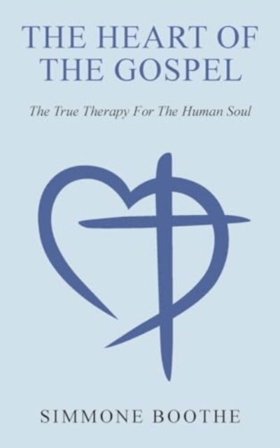 Cover for Simmone Boothe · The Heart of the Gospel: The True Therapy For The Human Soul (Paperback Book) (2024)