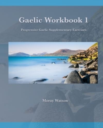 Gaelic Workbook 1: Progressive Gaelic Supplementary Exercises - Gaelic Workbooks - Moray Watson - Books - Follais Books - 9781838052409 - July 24, 2020