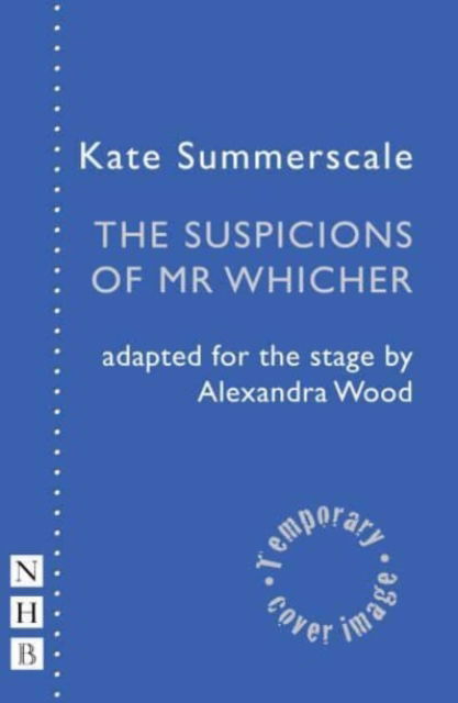 The Suspicions of Mr Whicher - NHB Modern Plays - Kate Summerscale - Bøger - Nick Hern Books - 9781839042409 - 11. maj 2023