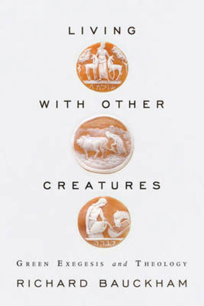 Cover for Richard Bauckham · Living with Other Creatures: Green Exegesis and Theology (Paperback Book) (2011)