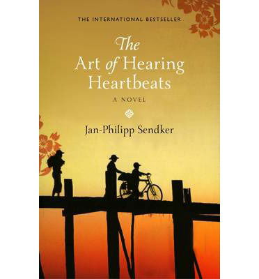 The Art of Hearing Heartbeats: The Bestselling Global Sensation - The Burma Trilogy - Jan-Philipp Sendker - Books - Birlinn General - 9781846972409 - February 18, 2013