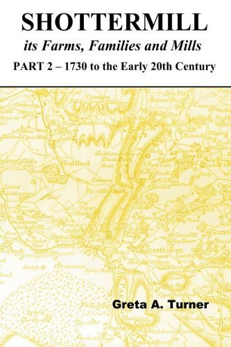 Cover for Greta a Turner · Shottermill, Its Farms,families and Mills - Part 2: 1730 to the Early 20th Century (Volume 2) (Paperback Book) (2005)