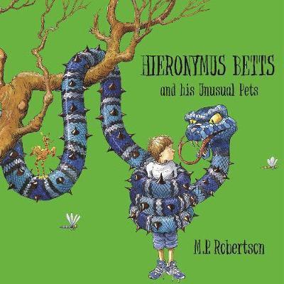 Cover for Mark Robertson · Hieronymus Betts and His Unusual Pets: a fabulous story book about crazy pets by M.P.Robertson (Paperback Book) [New edition] (2019)