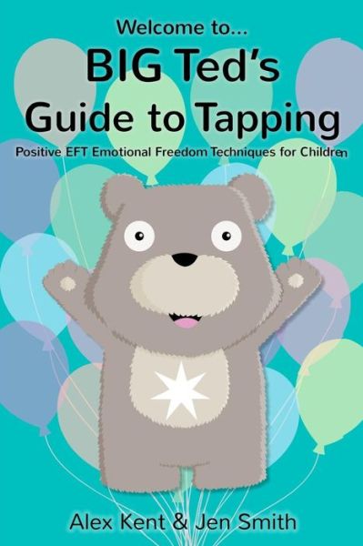 Cover for Alex Kent · Big Ted's Guide to Tapping: Positive EFT Emotional Freedom Techniques for Children - Big Ted's Guides (Paperback Book) (2013)