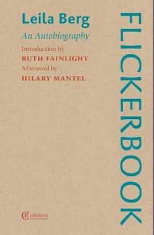 Flickerbook: An Autobiography - Leila Berg - Kirjat - CB Editions - 9781909585409 - torstai 10. kesäkuuta 2021