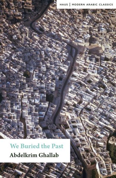 We Have Buried the Past - Abdelkrim Ghallab - Kirjat - Haus Publishing - 9781910376409 - keskiviikko 10. lokakuuta 2018