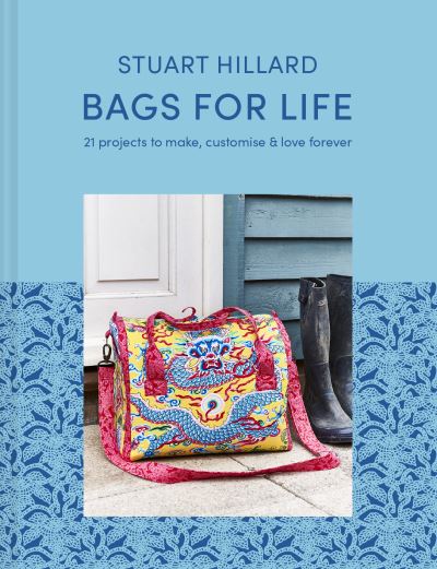 Bags for Life: 21 Projects to Make, Customise and Love for Ever - Stuart Hillard - Books - HarperCollins Publishers - 9781911663409 - September 2, 2021