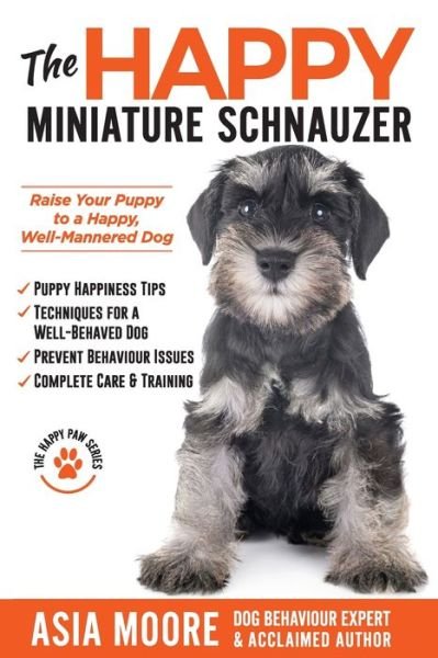 Cover for Asia Moore · The Happy Miniature Schnauzer: Raise your Puppy to a Happy, Well-Mannered Dog (Happy Paw Series) - The Happy Paw (Paperback Book) (2021)