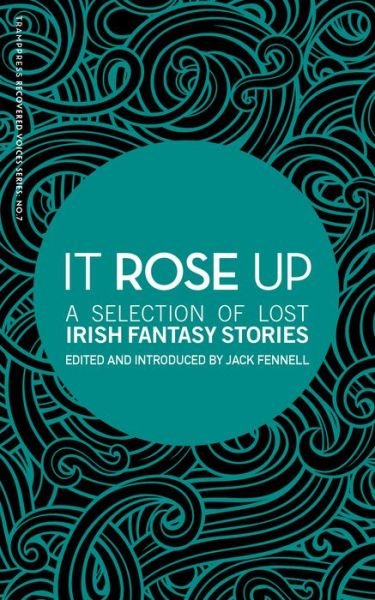 It Rose Up: A Selection of Lost Irish Fantasy Stories -  - Livros - Tramp Press - 9781916291409 - 18 de novembro de 2021