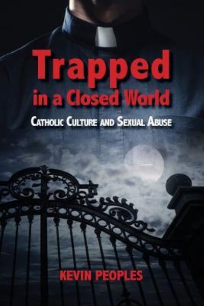 Trapped in a Closed World - Kevin Peoples - Kirjat - Garratt Publishing - 9781925073409 - perjantai 1. joulukuuta 2017