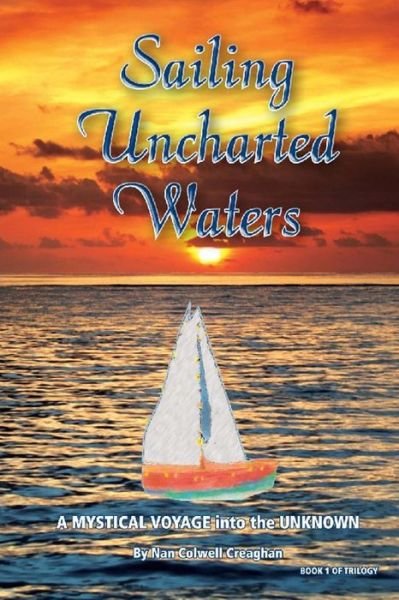 Cover for Nan Colwell Creaghan · Sailing Uncharted Waters (Volume One) (Paperback Book) (2016)