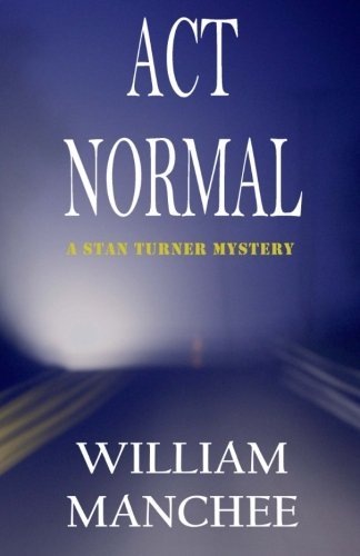 Cover for William Manchee · Act Normal: a Stan Turner Mystery (Paperback Bog) [First edition] (2017)