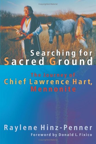 Searching for Sacred Ground: The Journey of Chief Lawrence Hart, Mennonite - C. Henry Smith - Raylene Hinz-Penner - Bøger - Cascadia Publishing House - 9781931038409 - 15. januar 2007