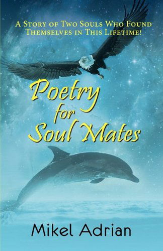 Cover for Mikel Adrian · Poetry for Soul Mates, a Story of Two Souls Who Found Themselves in This Lifetime! (Paperback Book) (2010)