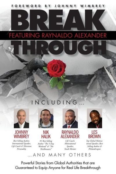 Cover for Raynaldo Alexander · Break Through Featuring Raynaldo Alexander : Powerful Stories from Global Authorities that are Guaranteed to Equip Anyone for Real Life Breakthroughs (Paperback Book) (2018)