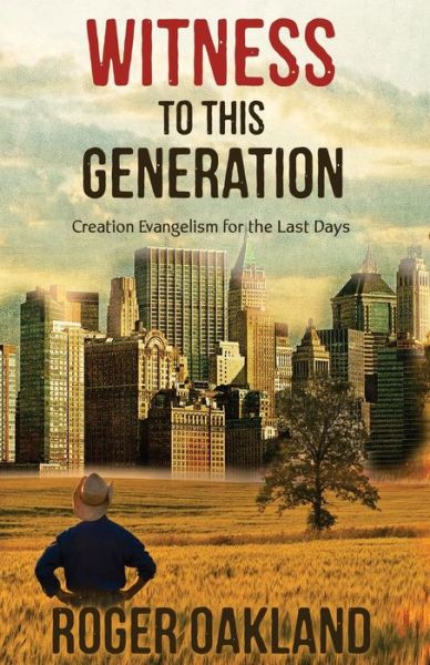 Witness To This Generation Creation Evangelism for the Last Days - Roger Oakland - Books - Lighthouse Trails Publishing, Inc. - 9781942423409 - September 9, 2018