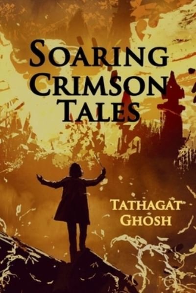 Cover for Tathagat Ghosh · Soaring Crimson Tales (Paperback Book) (2019)
