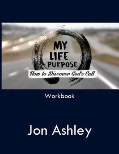 Cover for Jon Ashley · My Life Purpose: How to Discover God's Call (Paperback Bog) (2019)
