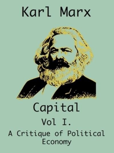 Cover for Karl Marx · Capital: (Vol I. A Critique of Political Economy) (Hardcover Book) (2019)