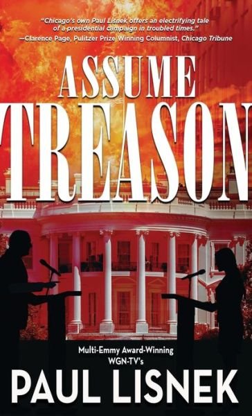 Assume Treason - Paul Lisnek - Livros - Written Dreams Publishing - 9781951375409 - 5 de janeiro de 2021