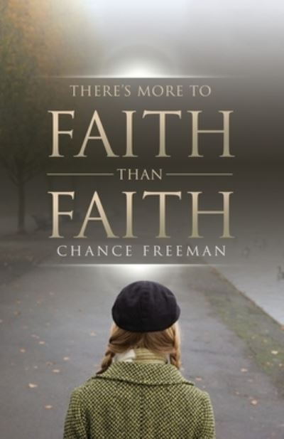 Cover for Chance Freeman · There's More To Faith Than Faith (Paperback Book) (2021)