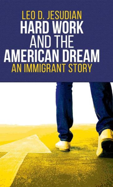 Cover for Leo D Jesudian · Hard Work and the American Dream: An Immigrant Story (Hardcover Book) (2021)