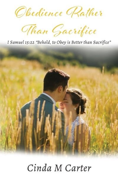 Cover for Cinda Carter · Obedience Rather Than Sacrifice: I Samuel 15:22 Behold, to Obey is Better than Sacrifice (Paperback Book) (2021)