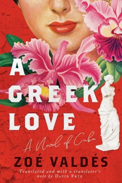 Cover for Zoe Valdes · A Greek Love: A Novel of Cuba (Gebundenes Buch) (2023)