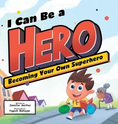 Cover for Jennifer Gaither · I Can Be a Hero: Becoming Your Own Superhero (Inbunden Bok) (2022)